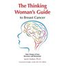 The Thinking Woman's Guide to Breast Cancer: Take Charge of Your Recovery and Remission