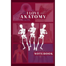 I Love Anatomy: Funny Gift for Medical Students, Teachers,& Science Lovers, 110 Pages, 6x9, Soft Cover, Matte Finish