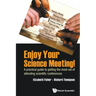 Enjoy Your Science Meeting!: A Practical Guide to Getting the Most Out of Attending Scientific Conferences