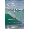 The dharma of surfing: wisdom from the water for life