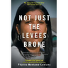 Not Just the Levees Broke: My Story During and After Hurricane Katrina