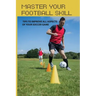 Master Your Football Skill: Tips To Improve All Aspects Of Your Soccer Game: Soccer Coaching Books