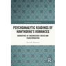 Psychoanalytic Readings of Hawthorne's Romances: Narratives of Unconscious Crisis and Transformation