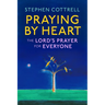 Praying by Heart: The Lord's Prayer for Everyone