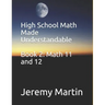 High School Math Made Understandable Book 2: Math 11 and 12