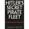 Hitler's Secret Pirate Fleet: The Deadliest Ships of World War II