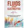 Fluids and Electrolytes: An Easy and Intuitive Way to Understand and Memorize Fluids, Electrolytes, and Acidic-Base Balance