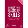 Develop Your Leadership Skills: Fast, Effective Ways to Become a Leader People Want to Follow