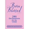 Born Blessed: 280 Declarations for the Child