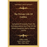 The Private Life Of Galileo: Compiled Principally From His Correspondence And That Of His Eldest Daughter, Maria Celeste (1870)