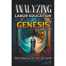 Analyzing the Education of Labor in Genesis: The Purpose of Life on Earth