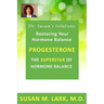 Dr. Susan's Solutions: Progesterone - The Superstar of Hormone Balance: The Superstar of Hormone Balance