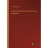 A Manual of the Chemistry of the Carbon Compounds