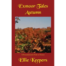 Exmoor Tales - Autumn: A Personal Journal of Life on Exmoor