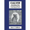 Calvin Celebrated: The Geneva Reformer & His Huguenot Sons