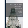 History of the Catholic Church: For Use in Seminaries and Colleges; Volume 2