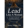 Lead Like a Woman: A Lady's Guide to Business Success