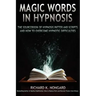 Magic Words, the Sourcebook of Hypnosis Patter and Scripts and How to Overcome Hypnotic Difficulties