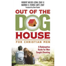 Out of the Doghouse for Christian Men: A Redemptive Guide for Men Caught Cheating