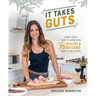 It Takes Guts: A Meat-Eater's Guide to Eating Offal with Over 75 Delicious Nose-To-Tail Recipes