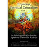 Exploring Spiritual Naturalism, Year 1: An Anthology of Articles from the Spiritual Naturalist Society