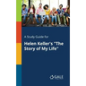 A Study Guide for Helen Keller's "The Story of My Life"