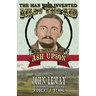 The Man Who Invented Billy the Kid: The Authentic Life of Ash Upson