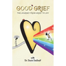 Good Grief: The Journey from Grief to Joy