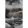 Not So Sincerely, Yours
