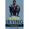 Kyrie Irving: A biography of NBA basketball star Kyrie Irving