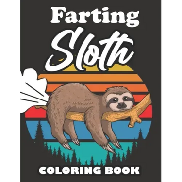 Farting Sloth Coloring Book: Farting Animals Coloring Book for Adults, Gag Gift for Sloth Lovers, Book Full of Lazy Sloths, Adorable Sloths, Funny