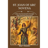 St. Joan Of Arc Novena: A Nine-Day Devotional for Strength, Faith, and Divine Intercession