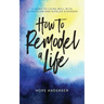 How to Remodel a Life