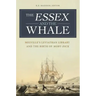 The Essex and the Whale: Melville's Leviathan Library and the Birth of Moby-Dick