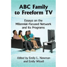 ABC Family to Freeform TV: Essays on the Millennial-Focused Network and Its Programs