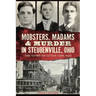 Mobsters, Madams & Murder in Steubenville, Ohio: The Story of Little Chicago