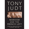 Marxism and the French Left: Studies on Labour and Politics in France, 1830-1981