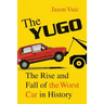 The Yugo: The Rise and Fall of the Worst Car in History