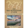 The "Big Questions" of Life: One Man's Lifetime Search for Big Answers