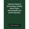 Laboratory Manual Of Pharmacology, Including Materia Medica, Pharmacopaedics And Pharmacodynamics