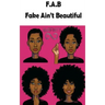 F.A.B. Fake Ain't Beautiful