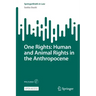 One Rights: Human and Animal Rights in the Anthropocene