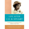 Life After J.E.B. Stuart: The Memoirs of His Granddaughter, Marrow Stuart Smith
