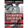 Eisenhower and Berlin, 1945: The Decision to Halt at the Elbe