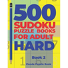 500 Sudoku Puzzle Books For Adults Hard - Book 2: Brain Games Sudoku - Mind Games For Adults - Logic Games Adults