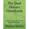 The steel players hand book: how to improvise on the pedal steel guitar