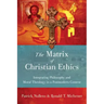 The Matrix of Christian Ethics: Integrating Philosophy and Moral Theology in a Postmodern Context