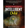 Raising an Emotionally Intelligent Child. Revolutionary Holistic Strategies to Nurture Your Child's Developing Mind by Cultivating Resilience, Curiosi
