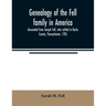 Genealogy of the Fell family in America, descended from Joseph Fell, who settled in Bucks County, Pennsylvania, 1705: with some account of the family