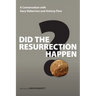 Did the Resurrection Happen?: A Conversation with Gary Habermas and Antony Flew